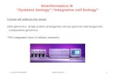 1. Lecture WS 2004/05Bioinformatics III1 Bioinformatics III “Systems biology”,“Integrative cell biology” Course will address two areas: 25% genomics: single.