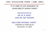 -1- CERC DISCUSSION PAPER (JUNE 2003) IT IS TIME TO SAY GOODBYE TO AVAILABILITY BASED TARIFF PRESENTATION BY DR. M. R. BHAT AND DR. AJIT KARNIK WELCOME.