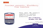 1 Proximus presents: BlackBerry from Vodafone Phone, email, SMS, browser & organiser in 1 wireless device to increase your productivity Best of Wireless.