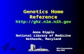 Genetics Home Reference  Anna Ripple National Library of Medicine Bethesda, Maryland MLA Presentation May 2004.