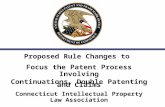 Proposed Rule Changes to Focus the Patent Process Involving Continuations, Double Patenting and Claims Connecticut Intellectual Property Law Association.
