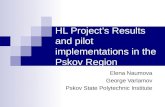 HL Project’s Results and pilot implementations in the Pskov Region Elena Naumova George Varlamov Pskov State Polytechnic Institute.