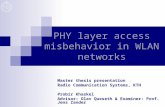 PHY layer access misbehavior in WLAN networks Master thesis presentation Radio Communication Systems, KTH Probir Khaskel Advisor: Olav Queseth & Examiner: