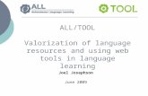 ALL/TOOL Valorization of language resources and using web tools in language learning Joel Josephson June 2009.