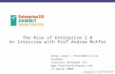 The Rise of Enterprise 2.0 An Interview with Prof Andrew McAfee Greg Lloyd – President & Co-Founder Traction Software Inc  17 April.