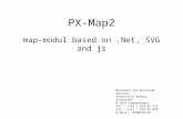 PX-Map2 map-modul based on.Net, SVG and js Marianne Vik Dysterud Adviser Statistics Norway Oterveien N-2225 Kongsvinger Tel : ++47 / 628 85 311 Fax : ++47.