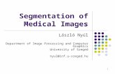 1 Segmentation of Medical Images László Nyúl Department of Image Processing and Computer Graphics University of Szeged nyul@inf.u-szeged.hu.