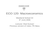 ECO 120- Macroeconomics Weekend School #2 3 th June 2006 Lecturer: Rod Duncan Previous version of notes: PK Basu.