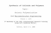 Synthesis of Colloids and Polymers Topic: Anionic Polymerization And Macromolecular Engineering Pierre J. LUTZ 5 th Worhshop of the IRTG (International.