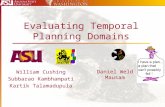 Evaluating Temporal Planning Domains William Cushing Subbarao Kambhampati Kartik Talamadupula Daniel Weld Mausam.
