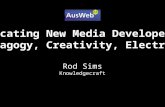Educating New Media Developers: Pedagogy, Creativity, Electracy Rod Sims Knowledgecraft.