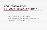 HOW INNOVATIVE IS YOUR ORGANISATION? Dr. Sandra M. Dingli The Edward de Bono Institute UNIVERSITY OF MALTA.