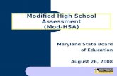 Modified High School Assessment (Mod-HSA) Maryland State Board of Education August 26, 2008.