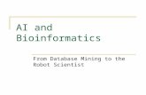 AI and Bioinformatics From Database Mining to the Robot Scientist.