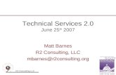 R2 Consulting LLC Technical Services 2.0 June 25 th 2007 Matt Barnes R2 Consulting, LLC mbarnes@r2consulting.org.