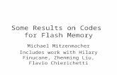 Some Results on Codes for Flash Memory Michael Mitzenmacher Includes work with Hilary Finucane, Zhenming Liu, Flavio Chierichetti.