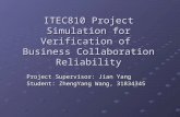 ITEC810 Project Simulation for Verification of Business Collaboration Reliability Project Supervisor: Jian Yang Student: ZhengYang Wang, 31834345.