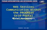 PROGRESS: ICWS'2003 Web Services Communication within the PROGRESS Grid-Portal Environment Michał Kosiedowski.