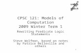 Snick  snack CPSC 121: Models of Computation 2009 Winter Term 1 Rewriting Predicate Logic Statements Steve Wolfman, based on notes by Patrice Belleville.