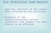 Air Pollution and Health specific sections of the public most affected by air pollution diseases of the cardiorespiratory system - asthmatics and smokers.