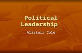Political Leadership Alistair Cole. Political leadership A key distinguishing feature within the academic literature has been between those advocating.