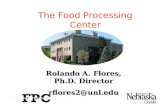 Rolando A. Flores, Ph.D. Director rflores2@unl.edu The Food Processing Center.
