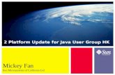 Java 2 Platform Update for Java User Group HK Mickey Fan Sun Microsystems of California Ltd.
