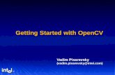 Getting Started with OpenCV Vadim Pisarevsky (vadim.pisarevsky@intel.com)