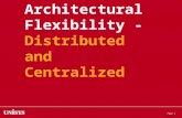 Page 1 Architectural Flexibility - Distributed and Centralized.