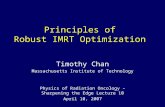 Principles of Robust IMRT Optimization Timothy Chan Massachusetts Institute of Technology Physics of Radiation Oncology – Sharpening the Edge Lecture 10.
