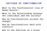 CRITIQUE OF FUNCTIONALISM What is the Functionalist view of Human Nature? What is the Relationship between the individual and the society? How do Functionalists.