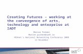Creating Futures – working at the convergence of arts, technology and enterprise at IADT Marion Palmer Marion.palmer@iadt.ie HEAnet's National Networking.