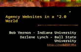 Agency Websites in a “2.0” World Bob Vernon - Indiana University Darlene Lynch - Ball State University  A little context….