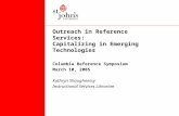 Outreach in Reference Services: Capitalizing in Emerging Technologies Columbia Reference Symposium March 10, 2005 Kathryn Shaughnessy Instructional Services.