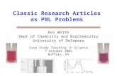 Classic Research Articles as PBL Problems Hal White Dept of Chemistry and Biochemistry University of Delaware Case Study Teaching in Science 7 October.