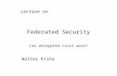 Federated Security Can delegated trust work? Lecture on Walter Kriha.