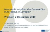 How to Strengthen the Demand for Innovation in Europe? Warsaw, 2 December 2010 Dr. Henriette van Eijl DG Enterprise, Policy Development for Industrial.