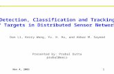 Nov 4, 20031 Detection, Classification and Tracking of Targets in Distributed Sensor Networks Presented by: Prabal Dutta prabal@eecs Dan Li, Kerry Wong,