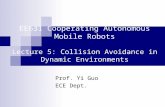 EE631 Cooperating Autonomous Mobile Robots Lecture 5: Collision Avoidance in Dynamic Environments Prof. Yi Guo ECE Dept.
