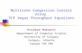 Multirate Congestion Control Using TCP Vegas Throughput Equations Anirban Mahanti Department of Computer Science University of Calgary Calgary, Alberta.