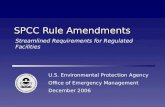 SPCC Rule Amendments U.S. Environmental Protection Agency Office of Emergency Management December 2006 Streamlined Requirements for Regulated Facilities.