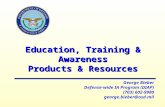 Education, Training & Awareness Products & Resources George Bieber Defense-wide IA Program (DIAP) (703) 602-9980 george.bieber@osd.mil.