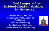 Challenges of an Epidemiologist Working in Genomics Wendy Post, MD, MS Associate Professor of Medicine and Epidemiology Cardiology Division Johns Hopkins.