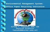 Environmental Management System: Office Paper Recycling Initiative Alfred T. Townsend, REM, CEA Physical Scientist TownsendA@rucker.army.mil.