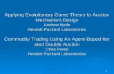 1 Applying Evolutionary Game Theory to Auction Mechanism Design Andrew Byde Hewlett-Packard Laboratories Commodity Trading Using An Agent-Based Iterated.