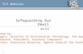 1 Safeguarding Our Email Via TLS TLS Webinar Presented by: Jim Rogers, Director of Distribution Technology, The Hartford Tim Woodcock, President, Courtesy.