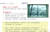 1 What is a wave? A disturbance that propagates Examples Waves on the surface of water Sound waves in air Electromagnetic waves Seismic waves through the.