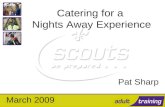 Catering for a Nights Away Experience Pat Sharp March 2009.