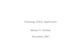 Choosing: Policy Application Marian V. Wrobel November 2007.