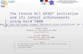 The French ACI GRID* initiative and its latest achievements using Grid'5000 Thierry PRIOL Director of the French ACI GRID Thierry.Priol@inria.fr Franck.